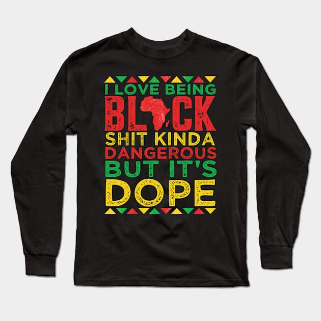 I Love Being Black It's Dope Black History Month Long Sleeve T-Shirt by AdelDa